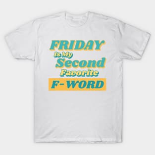 Friday is my Second Favorite F-Word. Funny Fuck Quote. Perfect for those that love weekends and love swear words. T-Shirt